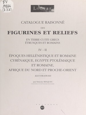 cover image of Catalogue raisonné des figurines et reliefs en terre cuite grecs, étrusques et romains (IV-II)